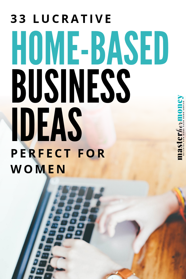33 Lucrative home-based business ideas perfect for women